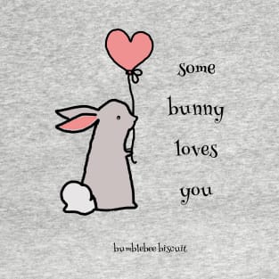 Some Bunny Loves You by Bumblebee Biscuit T-Shirt